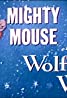 Mighty Mouse: Wolf! Wolf!- 1944